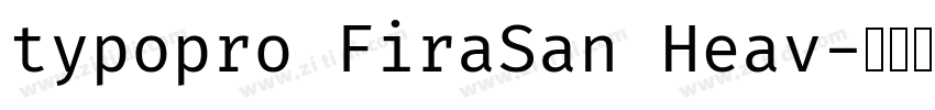 typopro FiraSan Heav字体转换